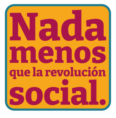 ¡Nada menos que la revolución social!  